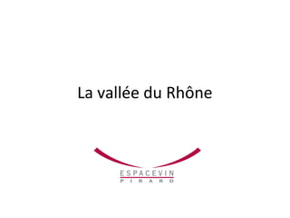 La vallée du Rhône
 
