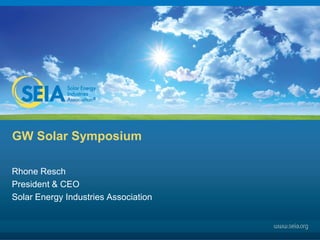 GW Solar Symposium  Rhone Resch President & CEO Solar Energy Industries Association 