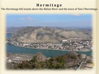 Hermitage
The Hermitage hill stands above the Rhône River and the town of Tain-l'Hermitage.
 