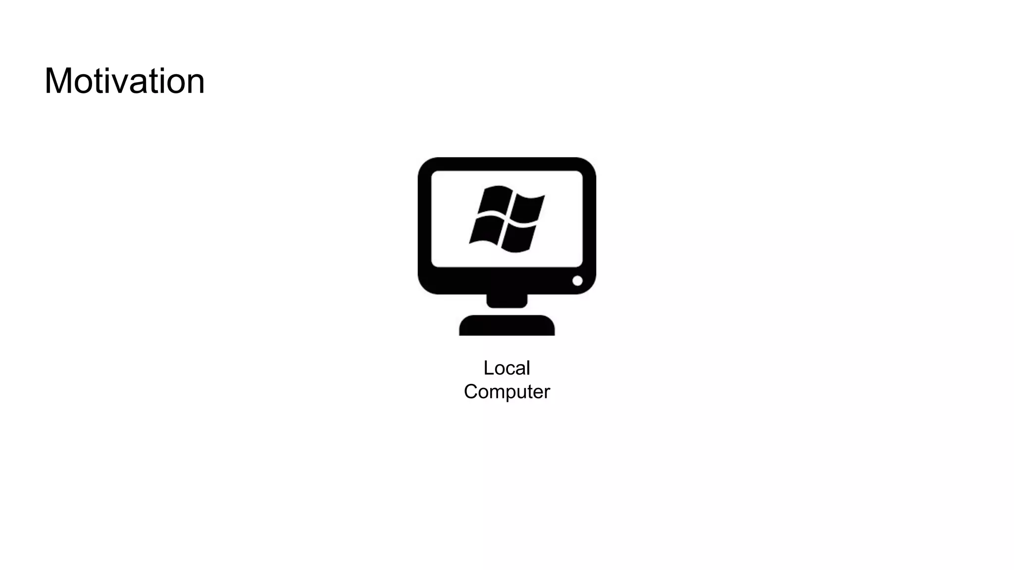 Motivation
Local
Computer
 