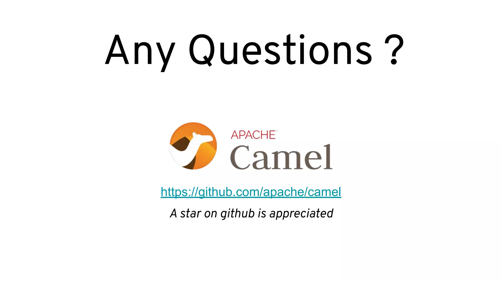 Any Questions ?
https://github.com/apache/camel
A star on github is appreciated
 
