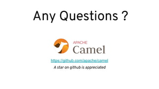 Any Questions ?
https://github.com/apache/camel
A star on github is appreciated
 