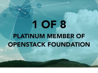 1 OF 8
PLATINUM MEMBER OF
OPENSTACK FOUNDATION
 
