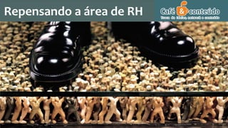 Repensando a área de RH
 