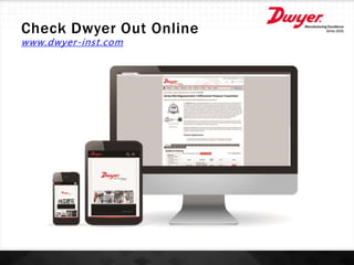 Check Dwyer Out Online
www.dwyer-inst.com
 