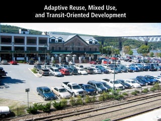 Adaptive Reuse, Mixed Use,
and Transit-Oriented Development
 