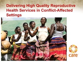 Delivering High Quality Reproductive
Health Services in Conflict-Affected
Settings

 