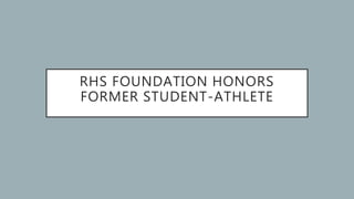 RHS FOUNDATION HONORS
FORMER STUDENT-ATHLETE
 