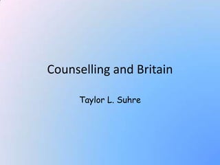 Counselling and Britain Taylor L. Suhre 