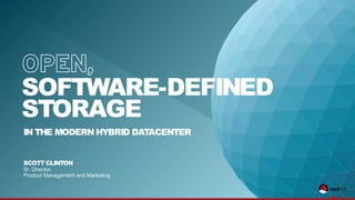 IN THE MODERN HYBRID DATACENTER
SCOTT CLINTON
Sr. Director,
Product Management and Marketing
SOFTWARE-DEFINED
STORAGE
 