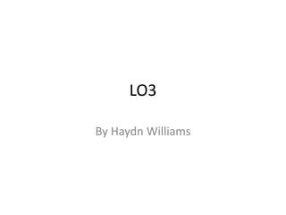 LO3
By Haydn Williams
 