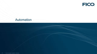 © 2012 Fair Isaac Corporation. Confidential.27 © 2012 Fair Isaac Corporation. Confidential.27
Automation
 