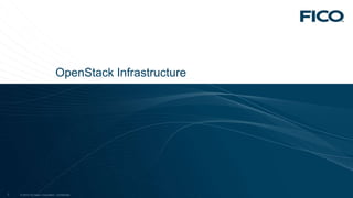 © 2012 Fair Isaac Corporation. Confidential.7 © 2012 Fair Isaac Corporation. Confidential.7
OpenStack Infrastructure
 