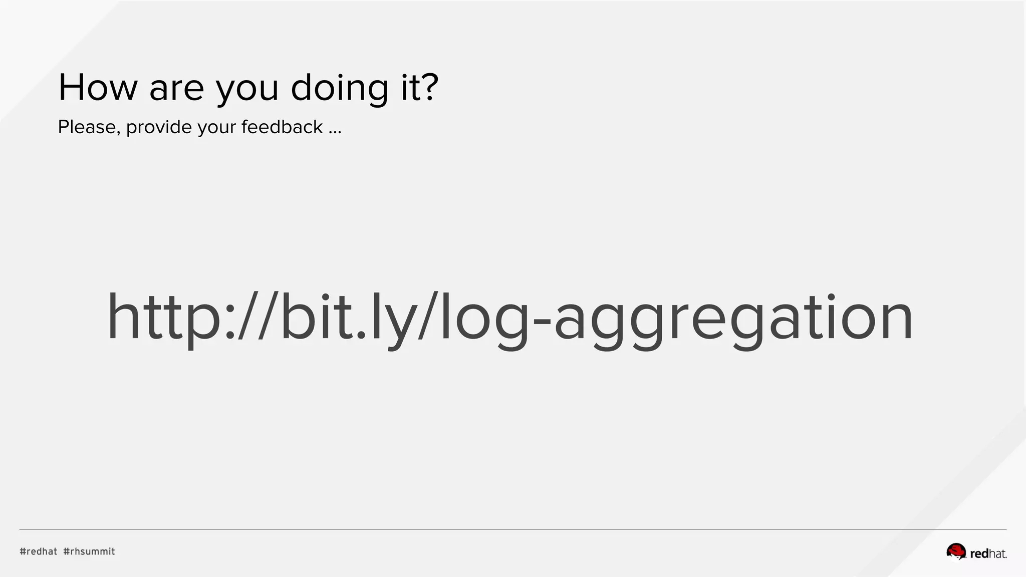 How are you doing it?
Please, provide your feedback ...
http://bit.ly/log-aggregation
 