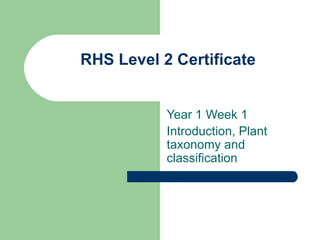 RHS Level 2 Certificate Year 1 Week 1 Introduction, Plant taxonomy and classification 