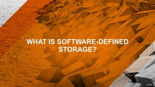 WHAT IS SOFTWARE-DEFINED
STORAGE?
 