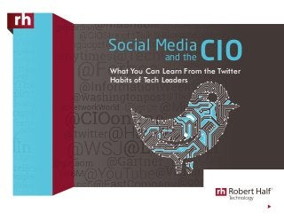 What You Can Learn From the Twitter
Habits of Tech Leaders
and the
Social Media
CIO
 