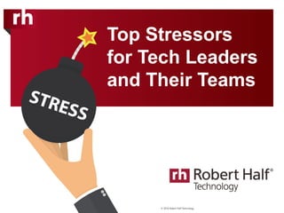 Top Stressors
for Tech Leaders
and Their Teams
 