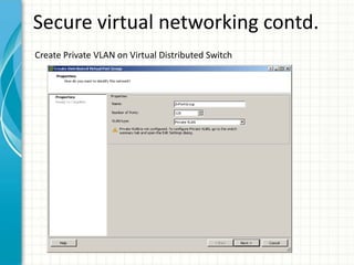 Secure virtual networking contd.
Create Private VLAN on Virtual Distributed Switch
 