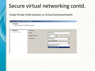 Secure virtual networking contd.
Create Private VLAN selection on Virtual Distributed Switch
 