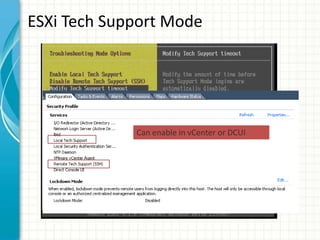 ESXi Tech Support Mode




             Can enable in vCenter or DCUI
 