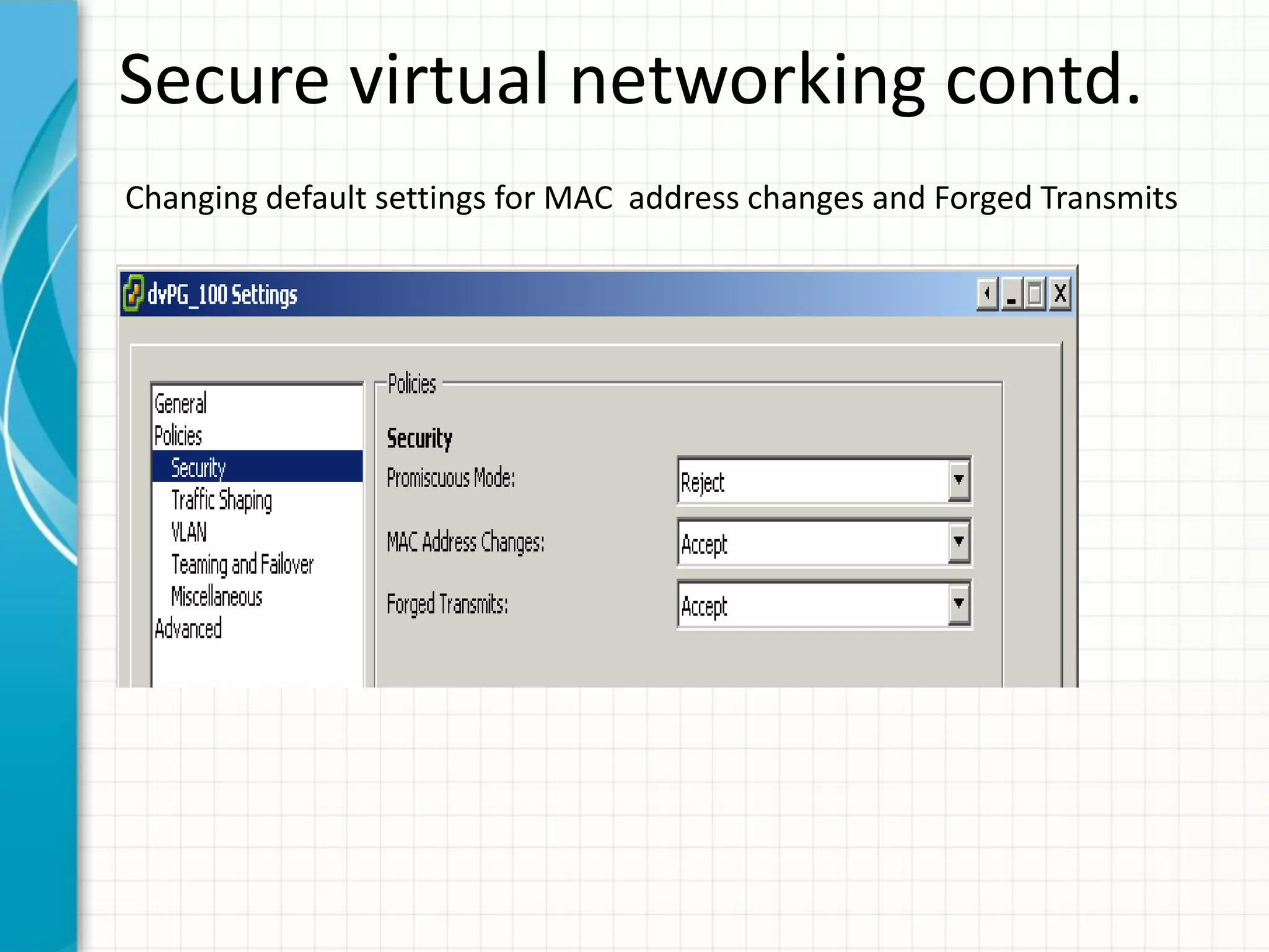 Secure virtual networking contd.
Changing default settings for MAC address changes and Forged Transmits
 