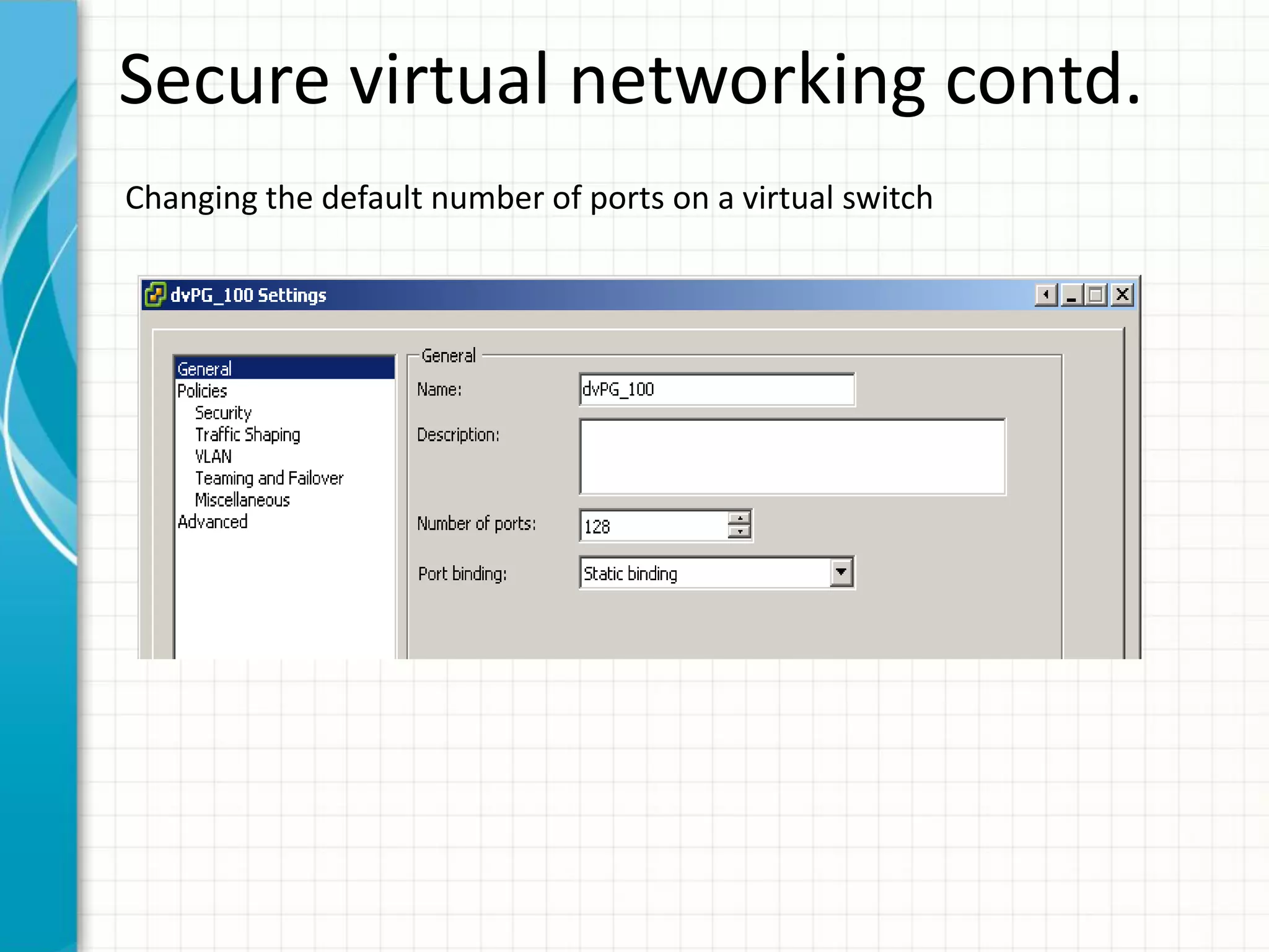 Secure virtual networking contd.
Changing the default number of ports on a virtual switch
 