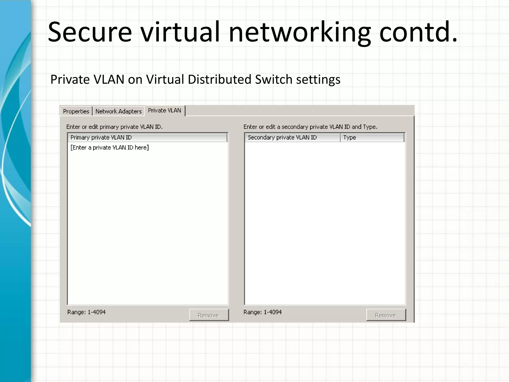 Secure virtual networking contd.
Private VLAN on Virtual Distributed Switch settings
 