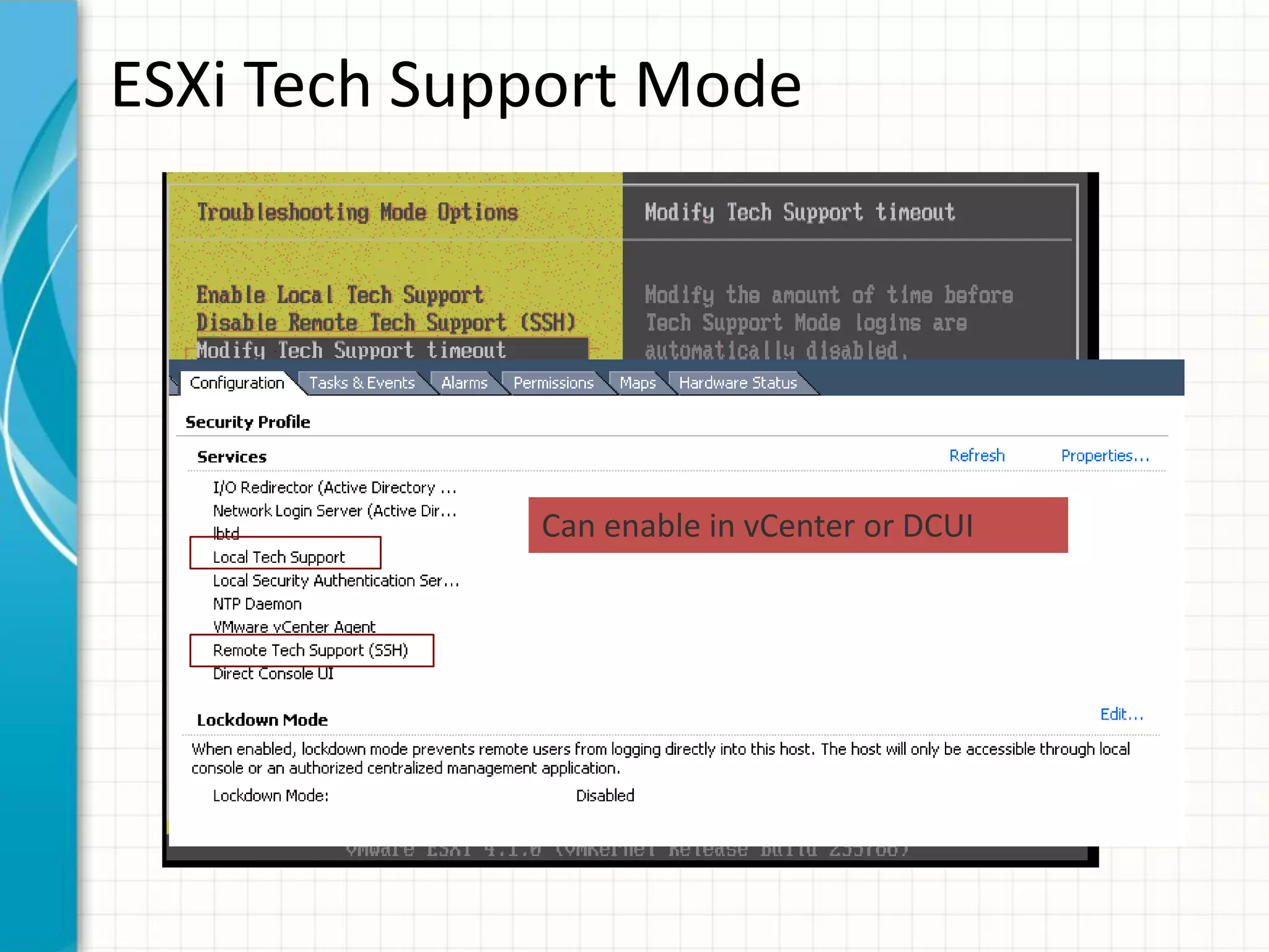 ESXi Tech Support Mode




             Can enable in vCenter or DCUI
 