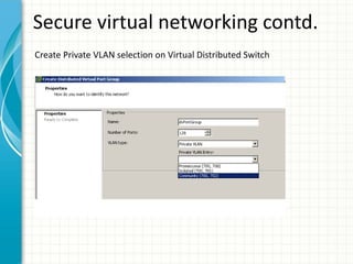 Secure virtual networking contd.
Create Private VLAN selection on Virtual Distributed Switch
 