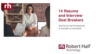 14 Resume
and Interview
Deal Breakers
And Tips for Tech Professionals
to Succeed in a Job Search
 