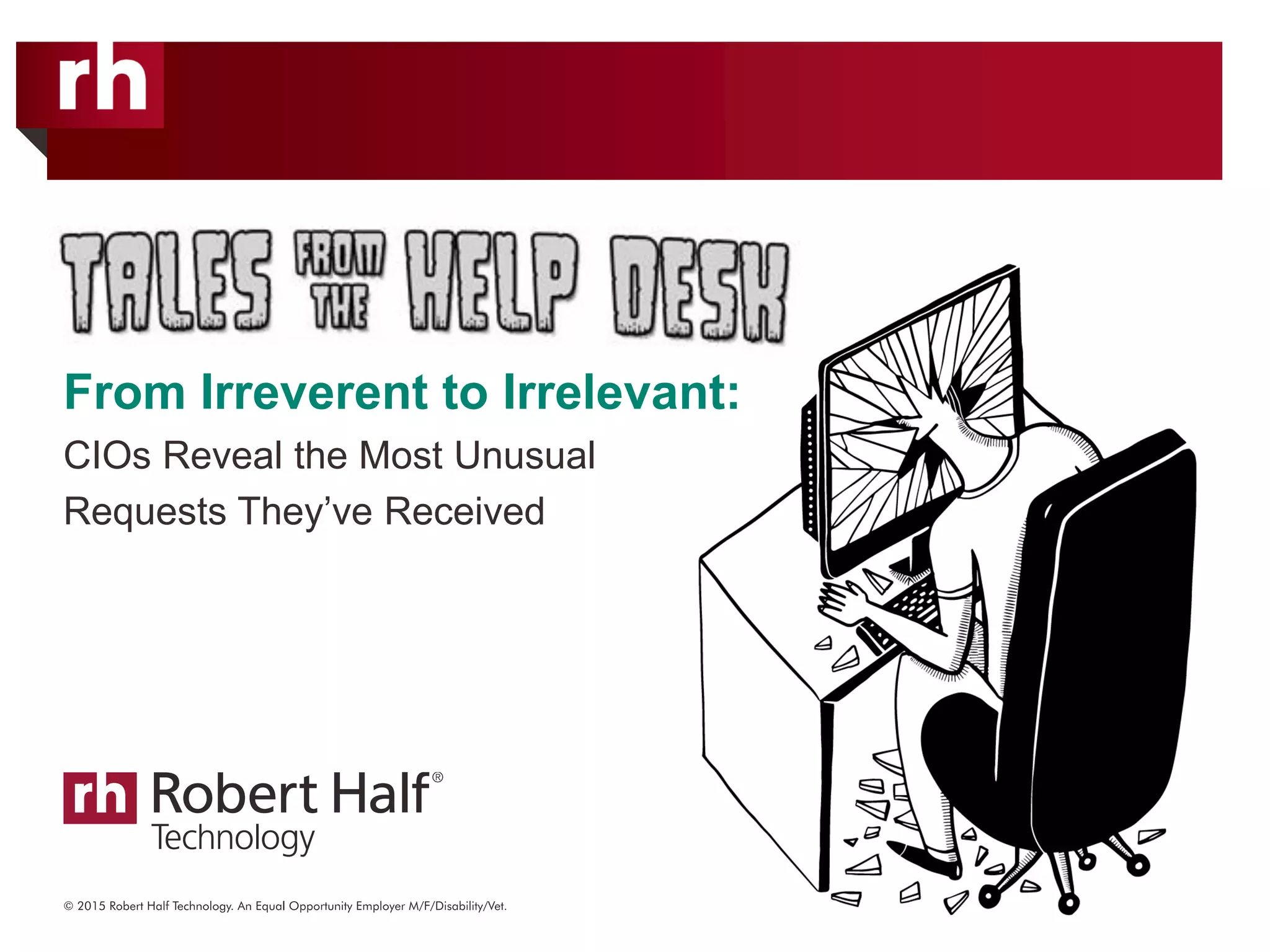 From Irreverent to Irrelevant:
CIOs Reveal the Most Unusual
Requests They’ve Received