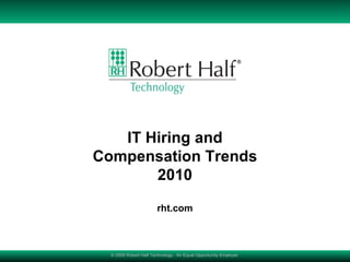© 2009 Robert Half Technology.  An Equal Opportunity Employer  IT Hiring and Compensation Trends 2010 rht.com 