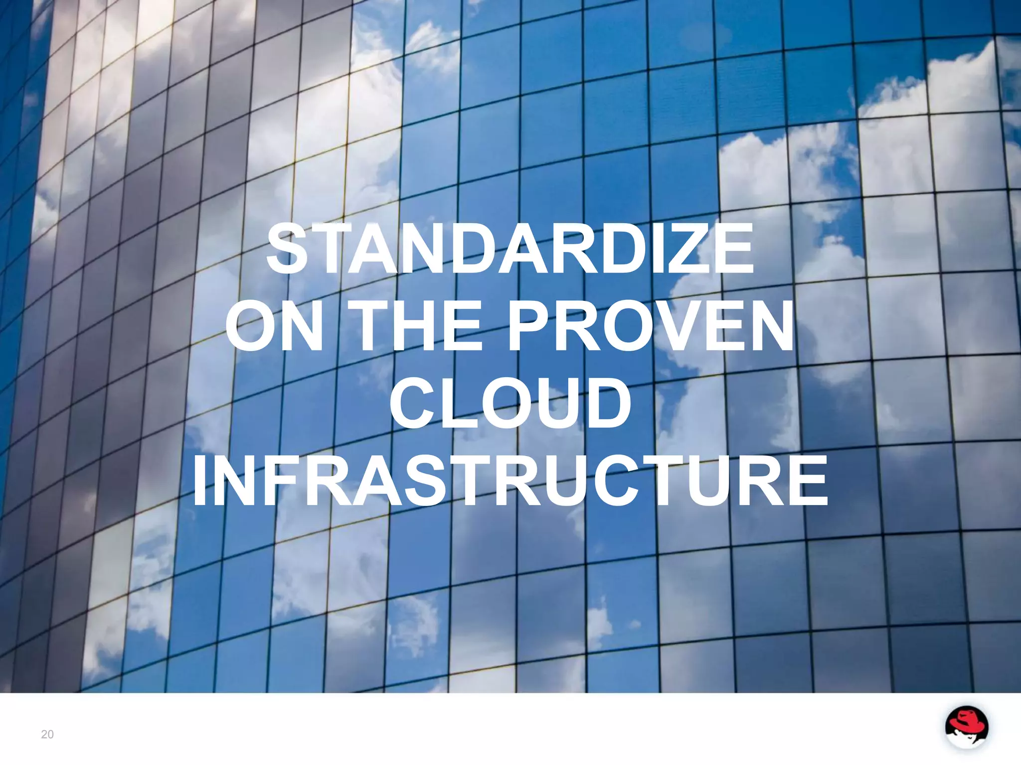 STANDARDIZE
      ON THE PROVEN
          CLOUD
     INFRASTRUCTURE


20
 