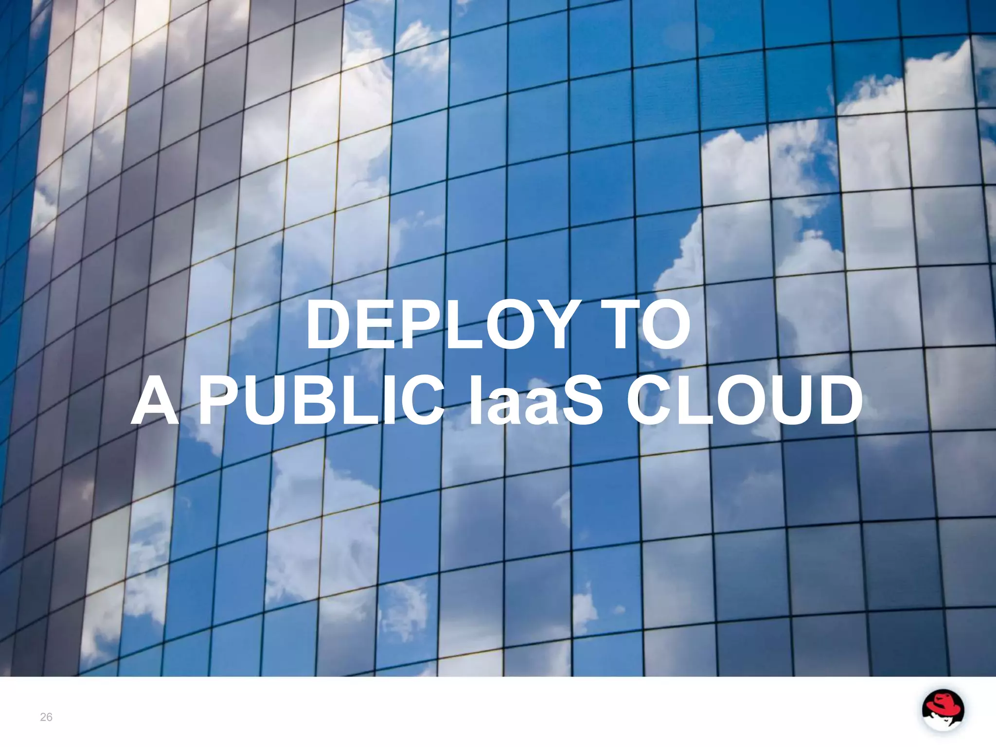 DEPLOY TO
     A PUBLIC IaaS CLOUD



26
 
