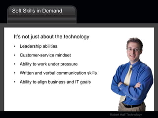Soft Skills in DemandIt’s not just about the technologyLeadership abilitiesCustomer-service mindsetAbility to work under pressureWritten and verbal communication skillsAbility to align business and IT goals