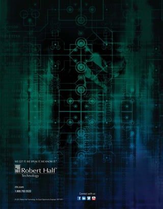 rht.com
1.800.793.5533
                                                                         Connect with us:

© 2011 Robert Half Technology. An Equal Opportunity Employer. RHT-1011
 