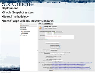 5.x CritiqueDeployment
•Simple Snapshot system
•No real methodology
•Doesn’t align with any industry standards
Saturday, 29 June 13
 