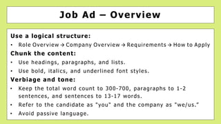 Job Ad – Overview
Use a logical structure:
• Role Overview à Company Overview à Requirements à How to Apply
Chunk the cont...