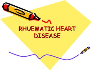 RHUEMATIC HEARTRHUEMATIC HEART
DISEASEDISEASE
 