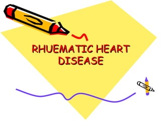 RHUEMATIC HEART
    DISEASE
 