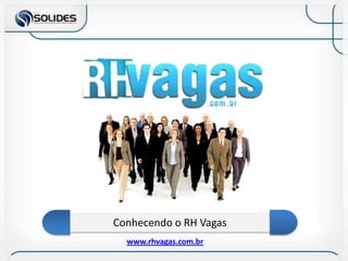 Conhecendo o RH Vagas www.rhvagas.com.br 