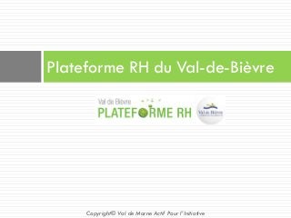 Plateforme RH du Val-de-Bièvre
Copyright© Val de Marne Actif Pour l’Initiative
 
