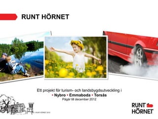 RUNT HÖRNET Ett projekt för turism- och landsbygdsutveckling i • Nybro • Emmaboda • Torsås Pågår till december 2012 
