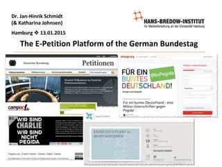 The E-Petition Platform of the German Bundestag
Dr. Jan-Hinrik Schmidt
(& Katharina Johnsen)
Hamburg  13.01.2015
 