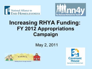 Increasing RHYA Funding:   FY 2012 Appropriations Campaign May 2, 2011 