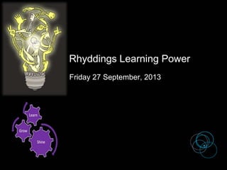 Rhyddings Learning Power
Friday 27 September, 2013
 