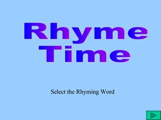 Rhyme  Time Select the Rhyming Word 