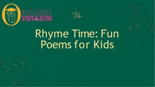 Rhyme Time: Fun
Poems for Kids
 