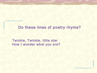 Do these lines of poetry rhyme?


Twinkle, Twinkle, little star
How I wonder what you are?
 